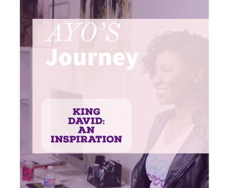 Ayo’s Journey- Part 2 – King David: An Inspiration
