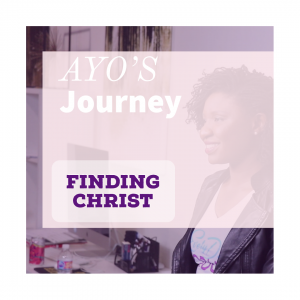 Ayo’s Journey – Part 1 – Finding Christ